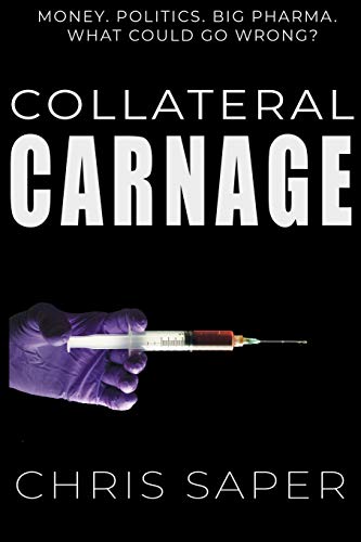 Stock image for Collateral Carnage: Money. Politics. Big Pharma. What could go wrong? for sale by Bookmans