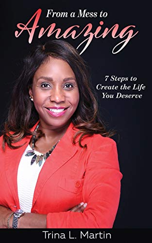 9781734008807: From a Mess to Amazing: 7 Steps to Create the Life You Deserve