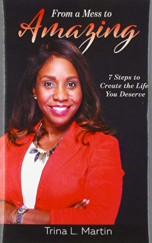 9781734008814: From a Mess to Amazing: 7 Steps to Create the Life You Deserve