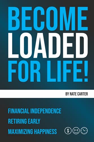 Stock image for Become Loaded for Life:: Financial Independence, Retiring Early, Maximizing Happiness for sale by SecondSale