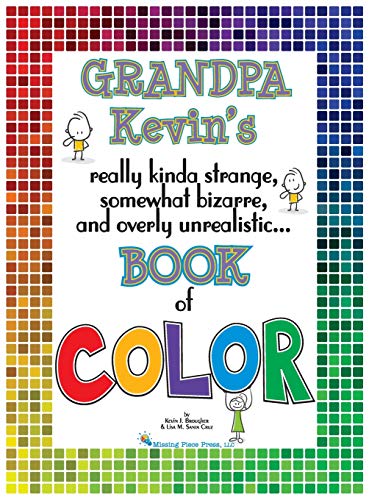 Stock image for Grandpa Kevin's.Book of COLOR: really kinda strange, somewhat bizarre and overly unrealistic. for sale by Books From California