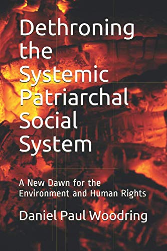 Imagen de archivo de Dethroning the Systemic Patriarchal Social System: A New Dawn for the Environment and Human Rights a la venta por Open Books