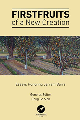 9781734018103: Firstfruits of a New Creation: Essays in Honor of Jerram Barrs