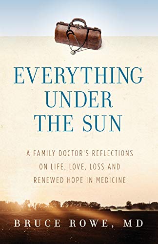 Stock image for Everything Under the Sun: A Family Doctor's Reflections on Life, Love, Loss and Renewed Hope in Medicine for sale by SecondSale