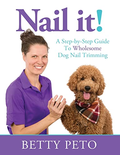 Stock image for Nail it!: A Step-By-Step Guide to Wholesome Dog Nail Trimming for sale by GF Books, Inc.