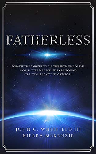 Stock image for Fatherless: What If The Answer To All The Problems Of The World Could Be Solved By Restoring Creation Back To Its Creator? for sale by SecondSale