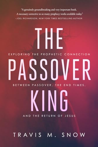 Stock image for The Passover King: Exploring the Prophetic Connection Between Passover, the End Times, and the Return of Jesus for sale by Front Cover Books