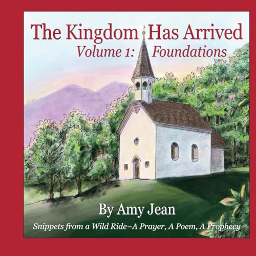 Stock image for The Kingdom Has Arrived Volume 1 Foundations: Snippets from a Wild Ride - A Prayer, A Poem, A Prophecy for sale by Wonder Book