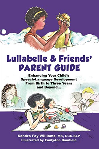 Beispielbild fr Lullabelle & Friends' Parent Guide : Enhancing Your Child's Speech-Language Development from Birth to Three Years and Beyond. zum Verkauf von Better World Books