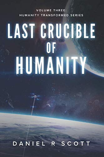 9781734050738: Last Crucible Of Humanity: 4 (Humanity Transformed)