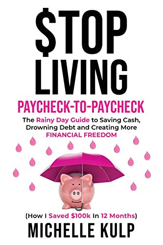 Beispielbild fr Stop Living Paycheck-to-Paycheck: The Rainy Day Guide to Saving Cash, Drowning Debt and Creating More Financial Freedom (How I Saved $100k in 12 Months) zum Verkauf von BooksRun