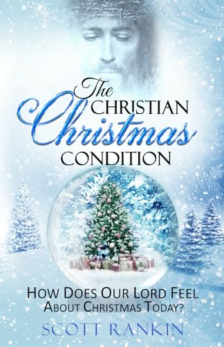Stock image for The Christian Christmas Condition: How Does Our Lord Feel About Christmas Today? for sale by Red's Corner LLC