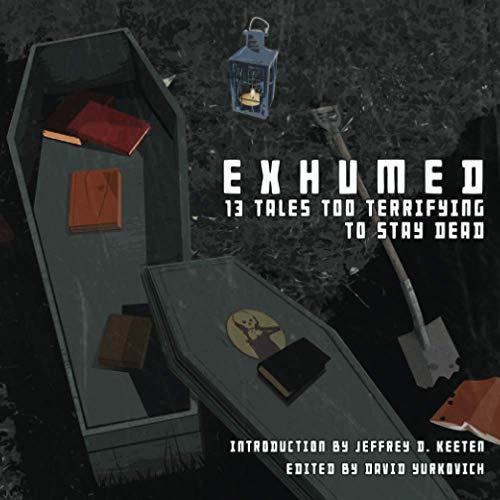 Beispielbild fr Exhumed: 13 Tales Too Terrifying to Stay Dead zum Verkauf von GF Books, Inc.