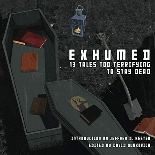 9781734091816: Exhumed: 13 Tales Too Terrifying to Stay Dead
