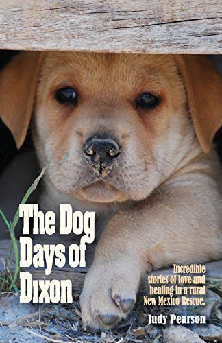 Stock image for The Dog Days of Dixon: Incredible stories of love and healing in a rural New Mexico Rescue for sale by SecondSale