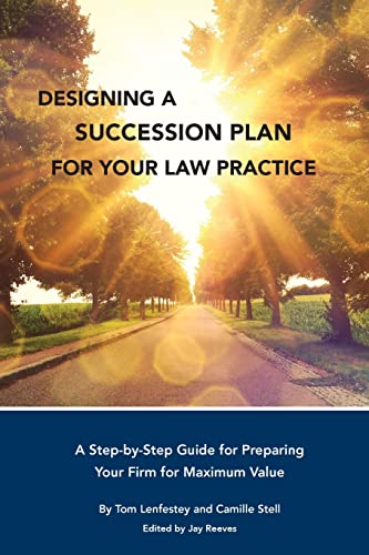 Stock image for Designing a Succession Plan for Your Law Practice: A Step-by-Step Guide for Preparing Your Firm for Maximum Value for sale by HPB-Red