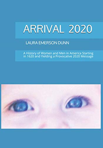 Stock image for ARRIVAL 2020: A History of Women and Men in America Starting in 1620 and Yielding a Provocative 2020 Message for sale by SecondSale