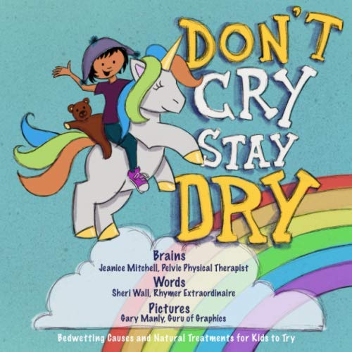 Imagen de archivo de Don't Cry, Stay Dry: Bedwetting Causes Explained and Natural Treatments for Kids to Try a la venta por ZBK Books