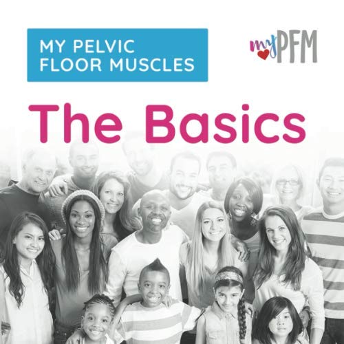 Stock image for My Pelvic Floor Muscles: The Basics: Learn where the pelvic floor muscles are, what they do, and how they work. for sale by GF Books, Inc.