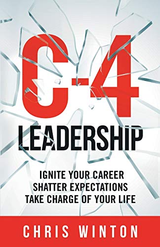 Stock image for C-4 Leadership: Ignite Your Career. Shatter Expectations. Take Charge of Your Life. for sale by ThriftBooks-Atlanta