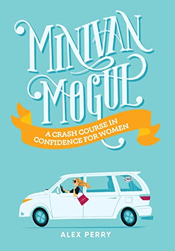 Beispielbild fr Minivan Mogul : A Crash Course in Confidence for Women zum Verkauf von Buchpark