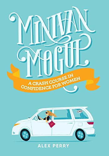 Stock image for Minivan Mogul: A Crash Course in Confidence for Women for sale by ThriftBooks-Atlanta