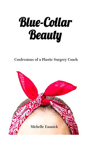 Imagen de archivo de Blue-Collar Beauty: Confessions of a Plastic Surgery Coach a la venta por SecondSale