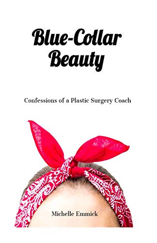Stock image for Blue-Collar Beauty: Confessions of a Plastic Surgery Coach for sale by Your Online Bookstore