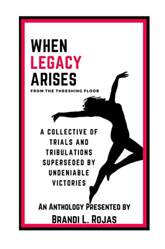 9781734134605: When Legacy Arises from the Threshing Floor: A Collective of Trials and Tribulations Superseded by Undeniable Victories