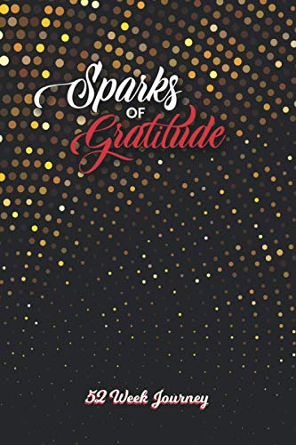 Beispielbild fr Sparks of Gratitude: A 52 Week Guided Journal to Discover a Work Life Balance for Success. Daily & Weekly Log. Made in the USA. zum Verkauf von GF Books, Inc.
