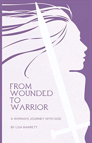 Stock image for From Wounded to Warrior: A Woman's Journey with God for sale by -OnTimeBooks-