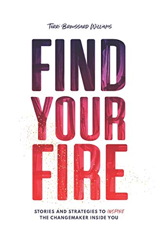 Stock image for Find Your Fire: Stories and Strategies to Inspire the Changemaker Inside You for sale by SecondSale