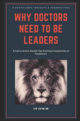 9781734167627: Why Doctors Need To Be Leaders.: A Call To Action Amidst The Evolving Complexities of Healthcare.