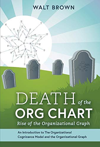 9781734175707: Death Of The Org Chart: Rise of the Organizational Graph