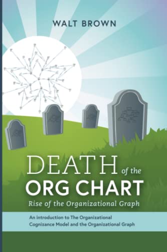 Stock image for Death of The Org Chart: Rise of the Organizational Graph for sale by Your Online Bookstore