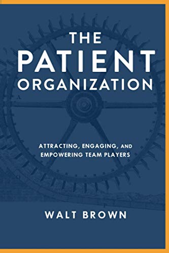 Imagen de archivo de The Patient Organization: Attracting, Engaging and Empowering Team Players to your Culture a la venta por Better World Books