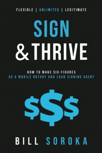 Stock image for Sign and Thrive: How to Make Six Figures As a Mobile Notary and Loan Signing Agent for sale by BooksRun