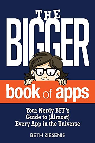 Beispielbild fr The BIGGER Book of Apps: Your Nerdy BFF?s Guide to (Almost) Every App in the Universe zum Verkauf von Decluttr