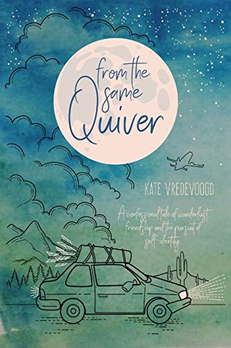 Stock image for From the Same Quiver: A Confessional Tale of Wanderlust, Friendship and the Pursuit of Self-Identity for sale by -OnTimeBooks-