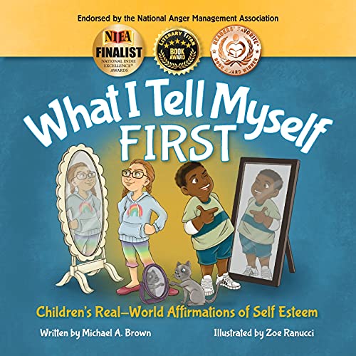 Beispielbild fr What I Tell Myself FIRST : Children's Real World Affirmations of Self Esteem zum Verkauf von Better World Books