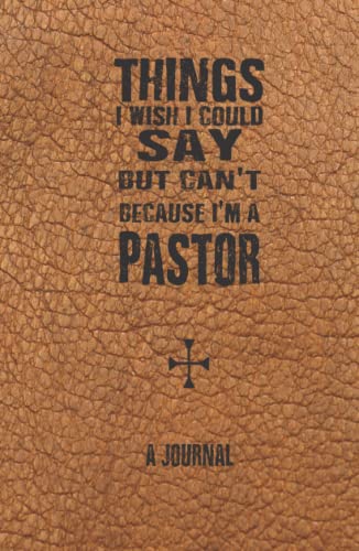 Stock image for Things I Wish I Could Say But Can't Because I'm A Pastor: A Journal for sale by Books Unplugged