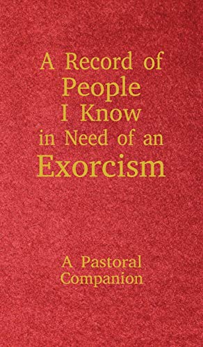 Imagen de archivo de A Record of People I Know in Need of an Exorcism: A Pastoral Companion a la venta por Blue Vase Books