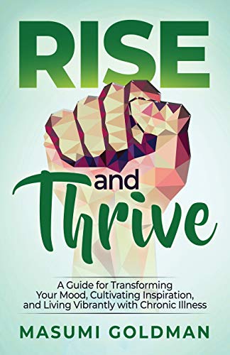 Imagen de archivo de Rise and Thrive: A Guide for Transforming Your Mood, Cultivating Inspiration, and Living Vibrantly with Chronic Illness a la venta por HPB Inc.