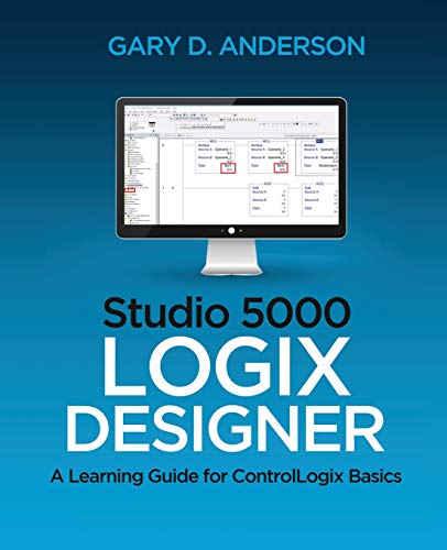 9781734189889: Studio 5000 Logix Designer: A Learning Guide for ControlLogix Basics