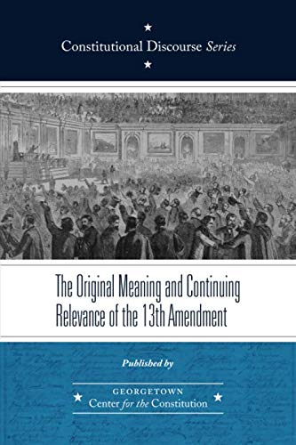 Stock image for The Original Meaning and Continuing Relevance of the Thirteenth Amendment (Constitutional Discourse) for sale by ThriftBooks-Atlanta