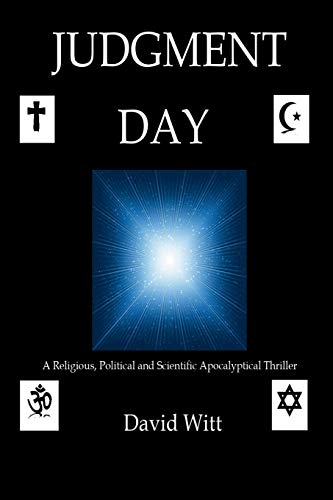 Stock image for Judgment Day : A Religious, Political and Scientific Apocalyptical Thriller for sale by Better World Books