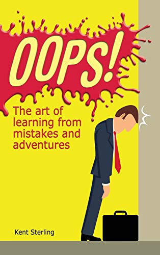 Oops!: The Art of Learning from Mistakes and Adventures [Book]
