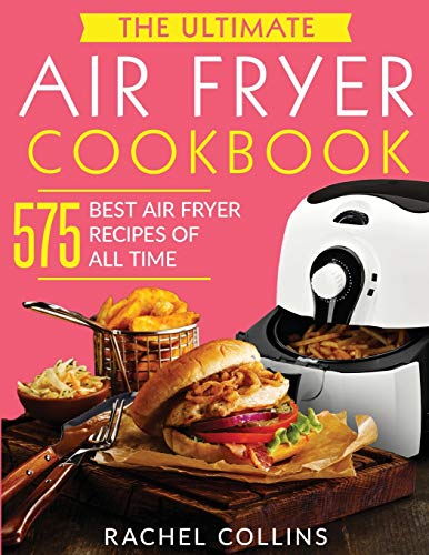 Beispielbild fr The Ultimate Air Fryer Cookbook: 575 Best Air Fryer Recipes of All Time (with Nutrition Facts, Easy and Healthy Recipes) zum Verkauf von WorldofBooks