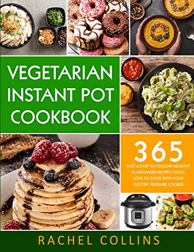 Beispielbild fr Vegetarian Instant Pot Cookbook: 365 Fast Easy to Follow Healthy Plant-Based Recipes Youll Love to Cook with Your Electric Pressure Cooker zum Verkauf von Big River Books