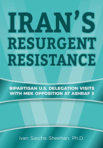 Stock image for Iran's Resurgent Resistance: Bipartisan U.S. Delegation Visits with MEK Opposition at Ashraf 3 for sale by SecondSale